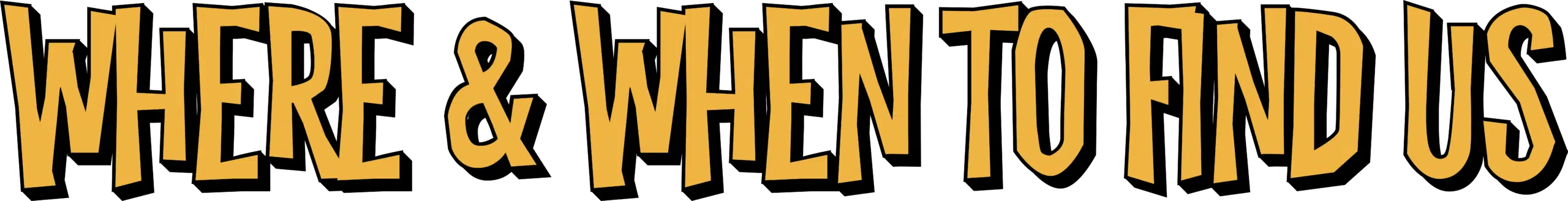 Where When to find us 2